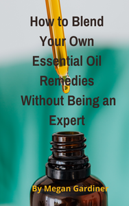 " How To Blend Your Own Essential Oils, Without Being An Expert"